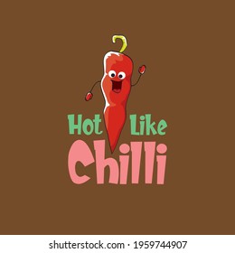 Hot like chilli pepper funny print with slogan and cartoon red chili pepper character. Perfect gift for spicy food lovers with funny quote about spicy food