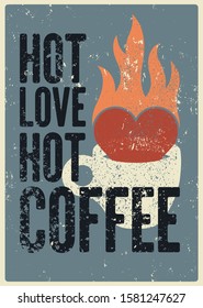 Hot Love, Hot Coffee. Coffee phrase typographical vintage style grunge poster design with letterpress effect. Retro vector illustration.