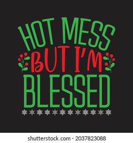 Hot Mess But I’m Blessed - Christmas T-shirt design, Vector Files.