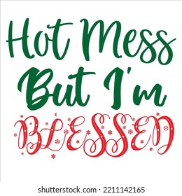 Hot Mess But I'm Blessed, Merry Christmas shirts Print Template, Xmas Ugly Snow Santa Clouse New Year Holiday Candy Santa Hat vector illustration for Christmas hand lettered