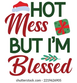 Hot Mess But I'm Blessed, Merry Christmas shirt print template, funny Xmas shirt design, Santa Claus funny quotes typography design