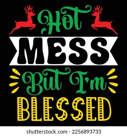 Hot Mess But I'm Blessed, Merry Christmas shirts Print Template, Xmas Ugly Snow Santa Clouse New Year Holiday Candy Santa Hat vector illustration for Christmas hand lettered