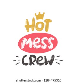 Hot mess crew. Hand-lettering phrase. Vector illustration. Can be used for bachelorette, sticker, invitation poster, greeting card, banner, party, motivation print, wedding element