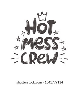 Hot mess crew. Hand-lettering phrase. Vector illustration for bachelorette, sticker, invitation poster, greeting card, banner, party, motivation print, wedding element, tattoo, t-shirt