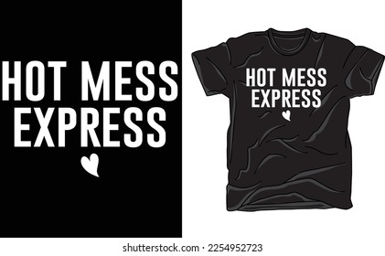 Hot Mess Express T Shirt, Hung Over Lazy T-Shirt, Hot Mess,