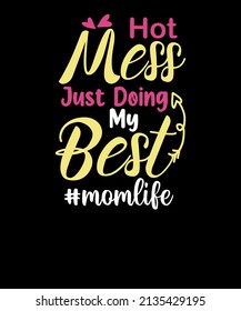 Hot Mess Just Doing My Best Funny Working Mom mothers day t shirt design. Mom life t shirt.