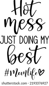 Hot Mess Just Doing My Best, Sarcastic, Silhouette, Cricut, Cameo, Digital, Mom Sayings, Mom Quotes, Mom Life, Typography, vector