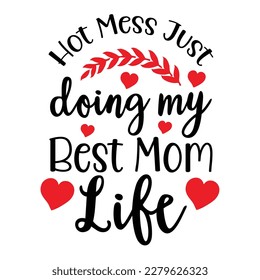 Hot Mess Just Doing My Best Mom Life Funny Working Mom mothers day t shirt design. Mom life t shirt.