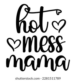 Hot Mess Mama, Happy Mother's Day lettering. Handmade calligraphy vector illustration. Mother's day card. Good for t-shirts, mugs, scrap bookings, posters, textiles, and gifts.