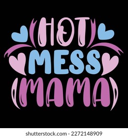 Hot mess mama, Mother's day shirt print template,  typography design for mom mommy mama daughter grandma girl women aunt mom life child best mom adorable shirt