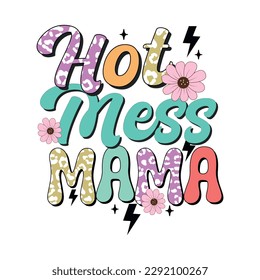 hot mess mama, mother's day t shirt, t shirt desgin