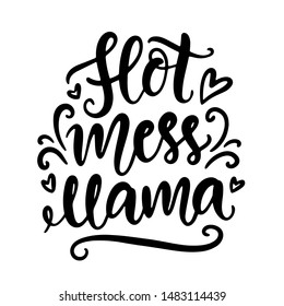 Hot mess mama. T Shirt Design, Funny Hand Lettering Quote, Moms life, motherhood poster, Modern brush calligraphy, Isolated on white background. Inspiration graphic design typography element.