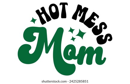 Hot Mess Mama, Mama T-Shirt Design EPS Datei Mama Mama Mami