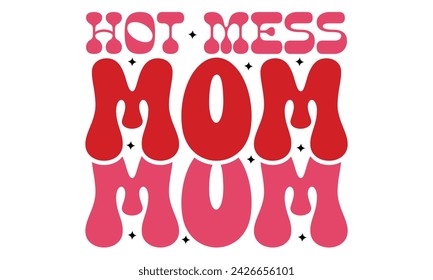 Hot mess Mom, Mom T-shirt Design EPS File Format. svg