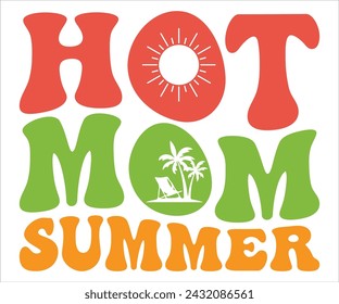 Hot Mom Summer T-shirt, Happy Summer Day T-shirt, Happy Summer Day Retro svg,Hello Summer Retro Svg,summer Beach Vibes Shirt, Vacation, Cut File for Cricut svg