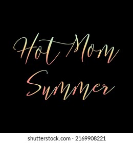 Hot mom summer vector illustration. EPS 10 design. Perfect for t shirts, mugs, posters, tote bags, textiles, cards. 