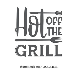 Hot Off The Grill, BBQ Quote Design, Grilling Quote Design, Printable vector design for T-shirt, Mug, Glass, Bag, Cap, Apron, Pot Holder, And More.1