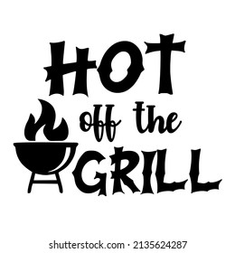 Hot Off The Grill is a vector art for grilling