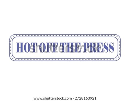 HOT OFF THE PRESS Rubber Stamp Seal in a distressed style, perfect for highlighting fresh news or important product
