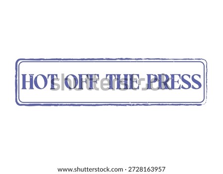 HOT OFF THE PRESS Rubber Stamp Seal in a grunge style, perfect for highlighting fresh news or important product