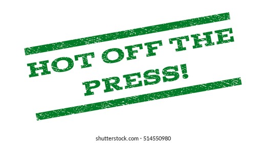 Hot Off The Press! watermark stamp. Text caption between parallel lines with grunge design style. Rubber seal stamp with scratched texture. Vector green color ink imprint on a white background.
