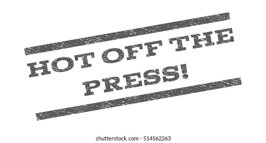 Hot Off The Press! watermark stamp. Text caption between parallel lines with grunge design style. Rubber seal stamp with unclean texture. Vector grey color ink imprint on a white background.