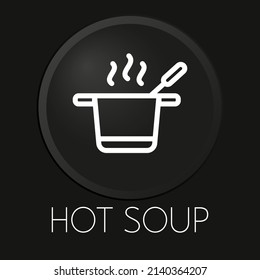 Hot soup minimal vector line icon on 3D button isolated on black background. Premium Vector.
