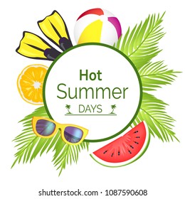 Hot summer days, poster with title placed in circle frame, leaves and ball, flippers and citrus, watermelon, vector illustration