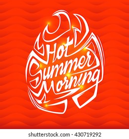 Hot summer morning poster. Summer vector lettering.