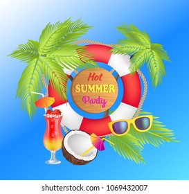 Hot summer party poster with lifebuoy, green palms, fresh coconut, modern sunglasses and tropical cocktail. Big party promotion vector illustration.