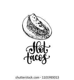 Hot Tacos, hand lettering. Vector illustration of traditional Mexican food. Drawn sketch used for menu, poster of street restaurant, snack bar etc. Quick meal vintage logo.