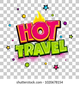 Hot travel comic text pop art advertise. Journey tour trip comics book poster phrase. Vector colored halftone illustration. 3d Glossy voyage greeting banner graphic label. Transparent background.