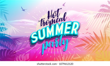 Hot Tropical Summer Party Banner. Trendy Texture. Season Vocation, Weekend, Holiday Logo. Summer Time Wallpaper. Happy Shiny Day. Vector Lettering. Fashionable Styling.