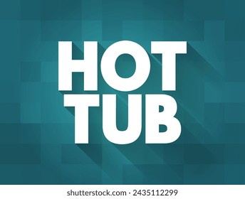Hot Tub - a large tub filled with hot aerated water used by people for recreation or physical therapy, text concept on card