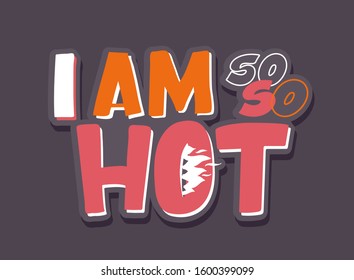 I am so Hot - vintage cute hand drawn doodle lettering label print