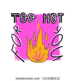 Too hot for you trendy hand drawn lettering text on pink background. Cute vector illustration for card, poster, t shirt print and other design.