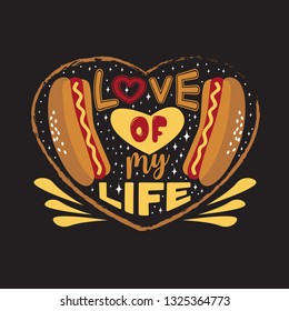 Hotdog Quote and saying. Love of my Life.