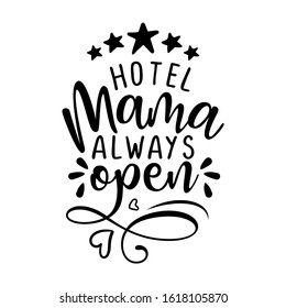 Hotel mama always open - Five star all inclusive accommodation. Happy Mothers Day lettering. Handmade calligraphy vector illustration. Sassy calligraphi for stay-at-home children.