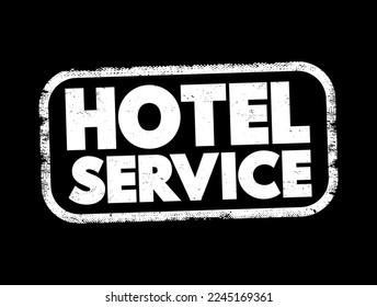 Hotel Service - refers to the range of services and assistance provided to guests by a hotel during their stay, text concept stamp