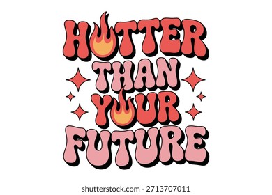 Más caliente que su futuro lindo sarcástico Valentine EPS tipografía T Shirt
