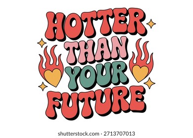 Hotter Than Your Future Cute Sarcastic Valentine EPS Typography T Shirt