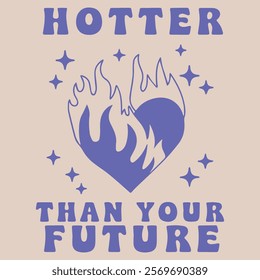 HOTTER THAN YOUR FUTURE GRAPHIC 