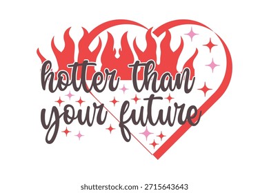 Más caliente que tu futura camiseta, el corazón picante llama más caliente que tu futura camiseta de San Valentín descarada