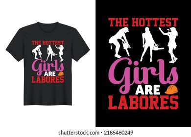 The Hottest Girls Are Labores, Labor Day T Shirt Design