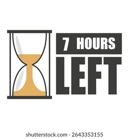 Hourglass countdown icon. Number seven focus. Bold 7 hours left text. Black and orange design.