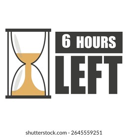 Hourglass countdown icon. Number six focus. Bold 6 hours left text. Black and orange design.