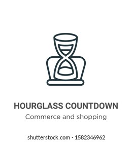 Hourglass countdown outline vector icon. Thin line black hourglass countdown icon, flat vector simple element illustration from editable commerce and shopping concept isolated on white background