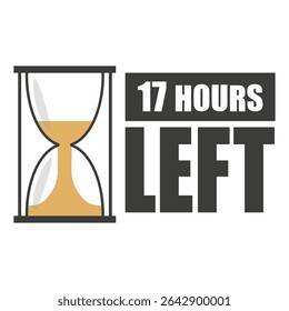 Hourglass icon. Bold 17 hours left. Vector time reminder. Countdown clock label.