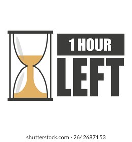 Hourglass icon. One hour left. Countdown reminder badge. Vector time label.
