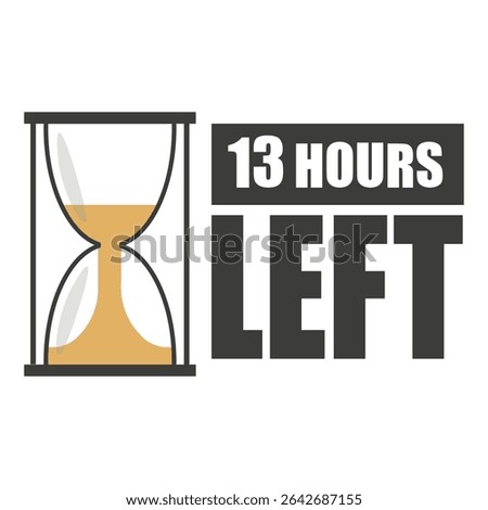 Hourglass timer. Thirteen hours left. Bold countdown label. Vector black icon.